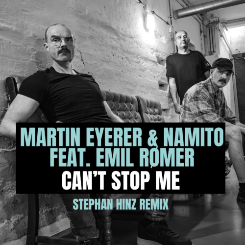 Stephan Hinz Releases Remix EP for Martin Eyerer & Namito’s ‘Can’t Stop Me’ Featuring Emil Rømer.