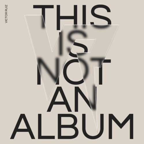 Victor Ruiz Releases Bold New Project ‘This Is Not An Album’ Now Available on VOLTA