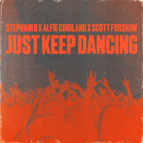 Scott Forshaw, Alfie Cridland, and Stephani B Team Up for Rave-Inspired Big Room Anthem ‘Just Keep Dancing’