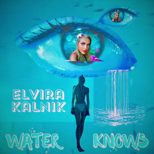 Elvira Kalnik Unveils Powerful New Single and Music Video: "Water Knows"